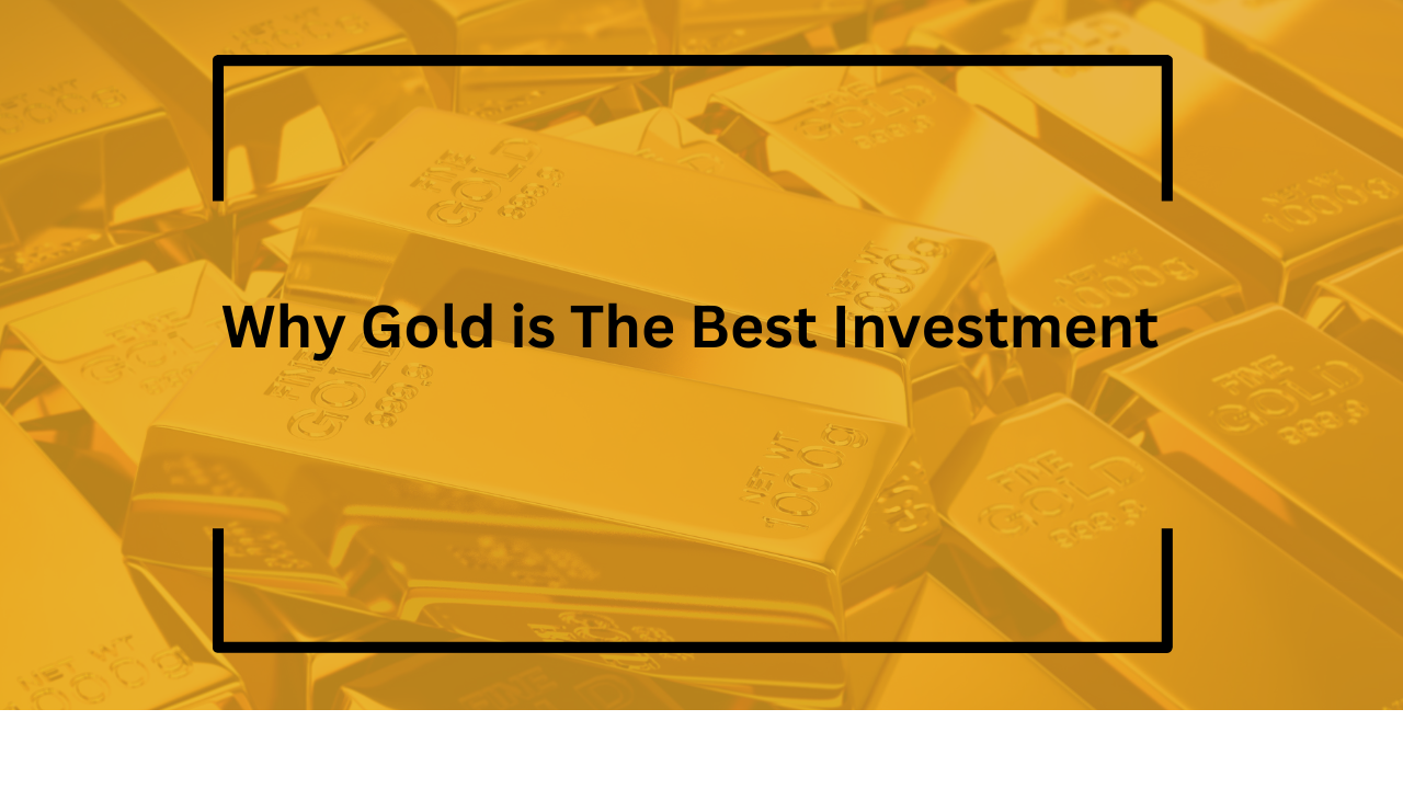 Why Gold Is The Best Investment